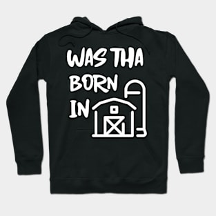 Was Tha Born In A Barn? Hoodie